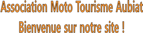 Association Moto Tourisme Aubiat
Bienvenue sur notre site !

